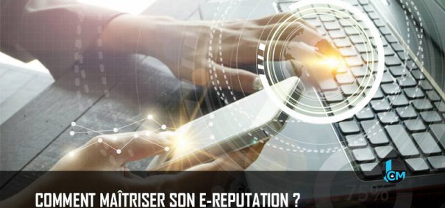 Comment gérer sa e-reputation ?